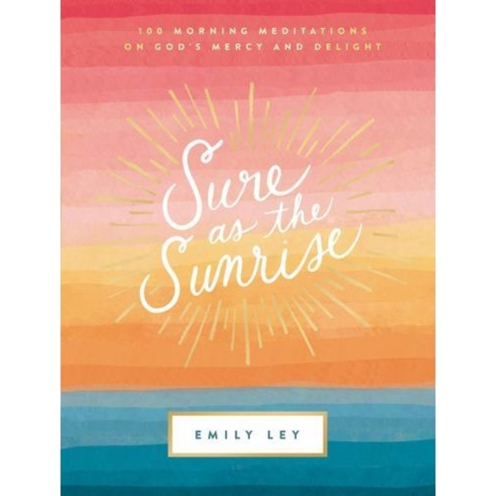 Sure As the Sunrise : 100 Morning Meditations on God's Mercy and Delight by...